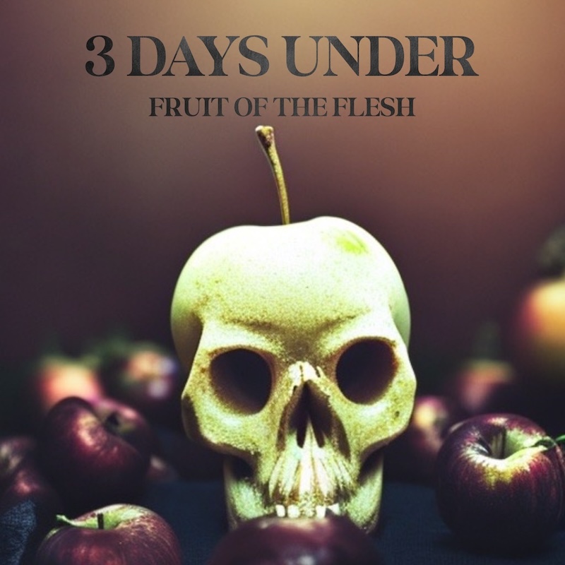 3 Days Under Fruit of the Flesh