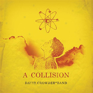 David Crowder Band A Collision