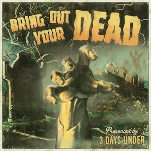 3 Days Under Bring Out Your Dead