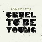 Jonezetta Cruel To Be Young