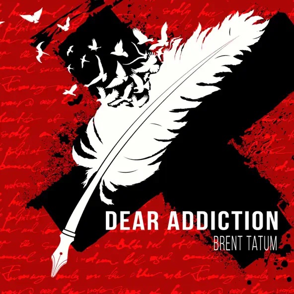 Brent Tatum Dear Addiction