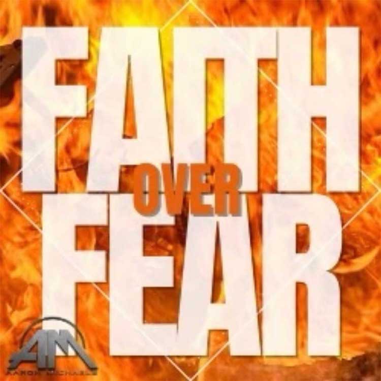 Aaron Michaels Faith Over Fear