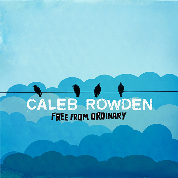 Caleb Rowden Free From Ordinary