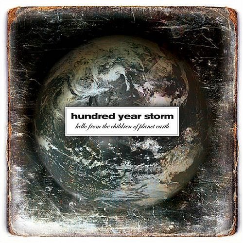 Hundred Year Storm Hello from the Children of Planet Earth