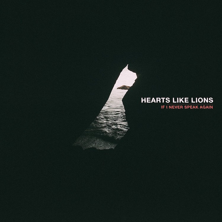 Hearts Like Lions If I Never Speak Again