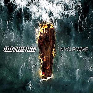 Relentless Flood In Your Wake