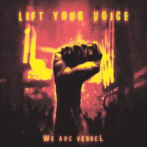 We Are Vessel Lift Your Voice