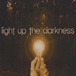 Light Up The Darkness Light Up The Darkness