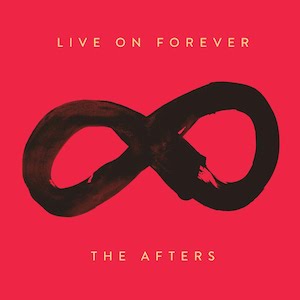 The Afters Live On Forever