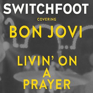 Switchfoot Livin' On A Prayer