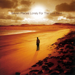 Seven Places Lonely For The Last Time