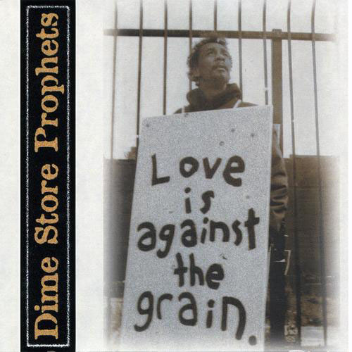 Dime Store Prophets Love Is Against The Grain