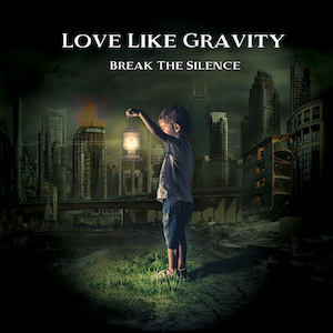 Love Like Gravity Break The Silence