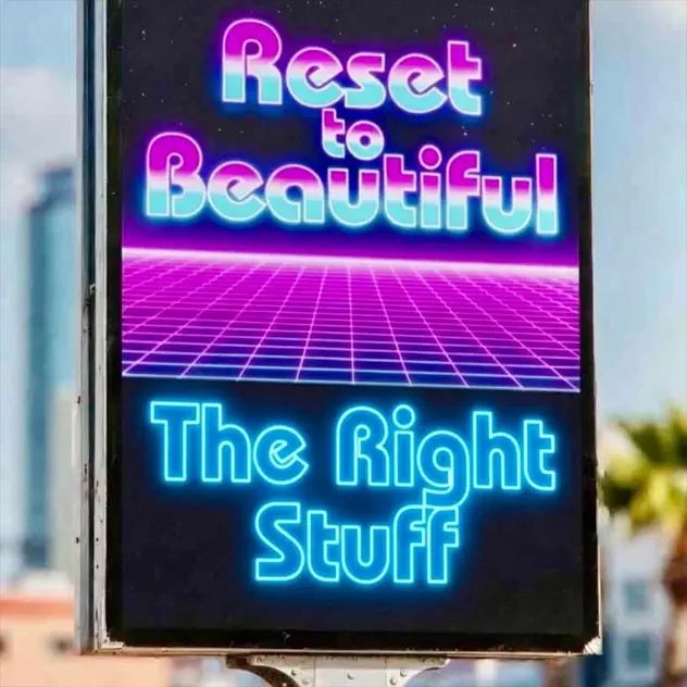 Reset To Beautiful The Right Stuff