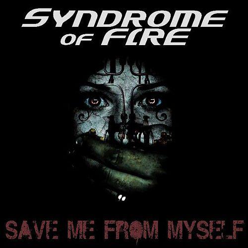 Syndrome of Fire Save Me From Myself