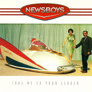 Newsboys Take Me To Your Leader Single