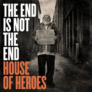 House of Heroes The End Is Not The End