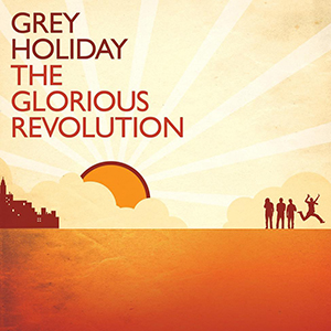 Grey Holiday The Glorious Revolution