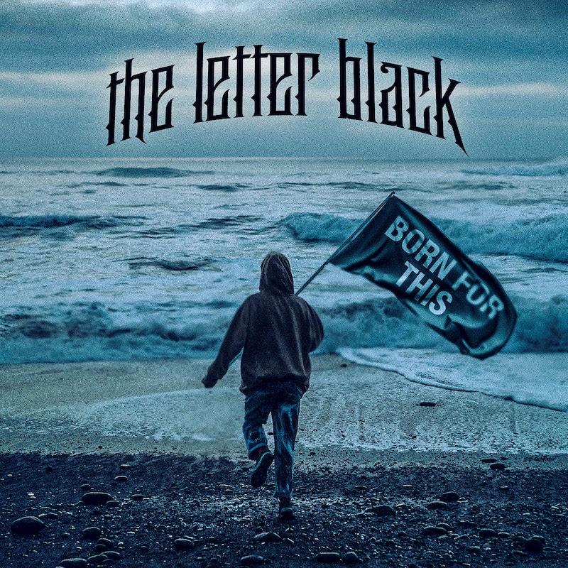 The Letter Black Born For This