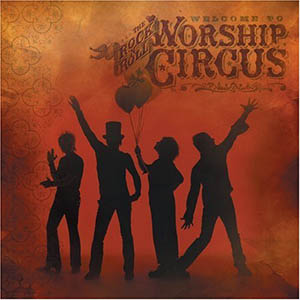 Rock N Roll Worship Circus Welcome To The Rock N Roll Worship Circus