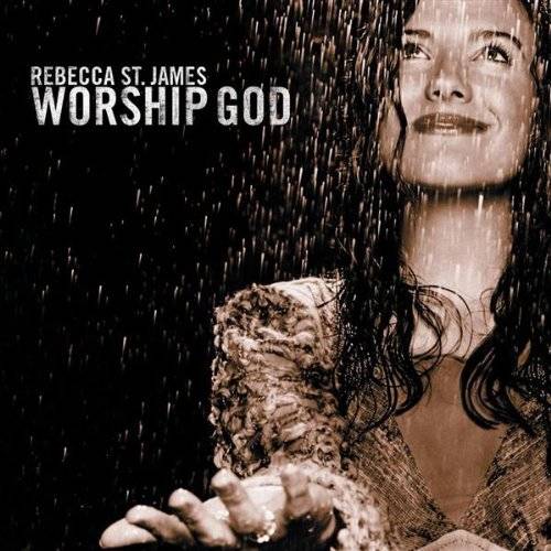 Rebecca St. James Worship God