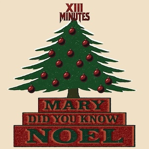 XIII Minutes Mary Did You Know